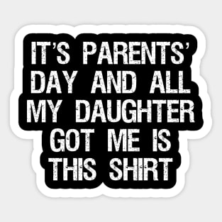 it’s parents’ day and all my daughter got me is this shirt (funny sarcastic gift from daughter to parents/dad/mom/father/mother) July 26th Sticker